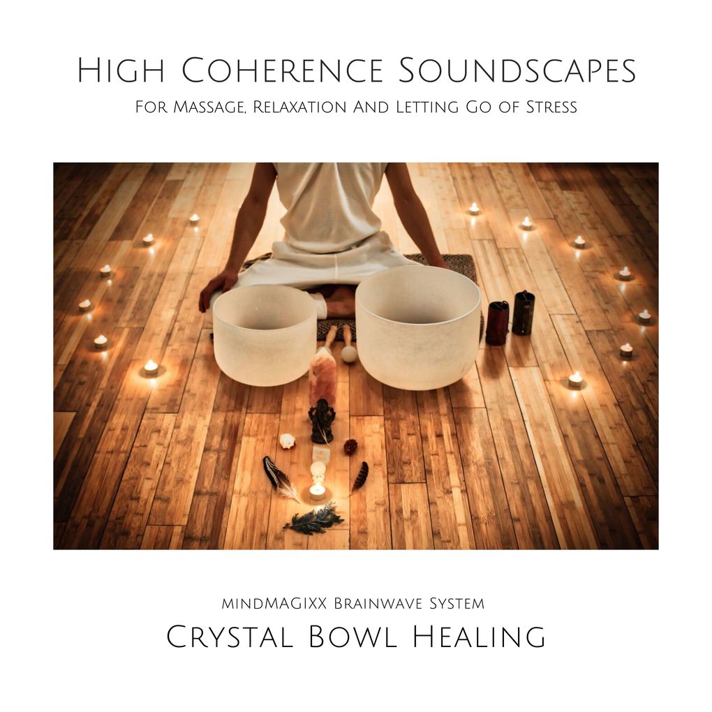 Crystal Bowl Healing: High Coherence Soundscapes For Massage Relaxation And Letting Go of Stress