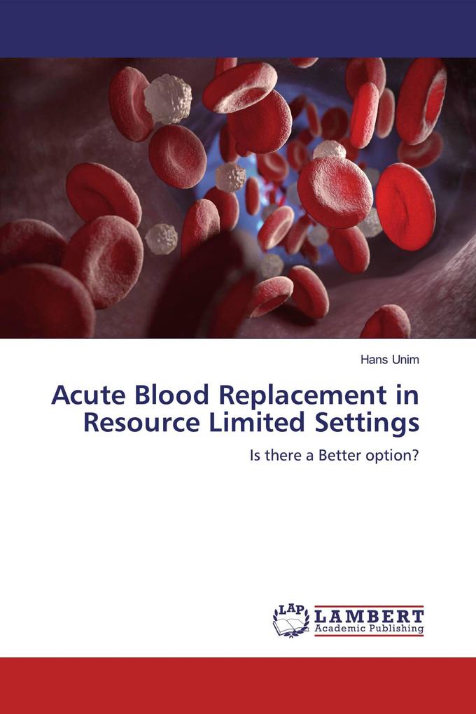 Acute Blood Replacement in Resource Limited Settings