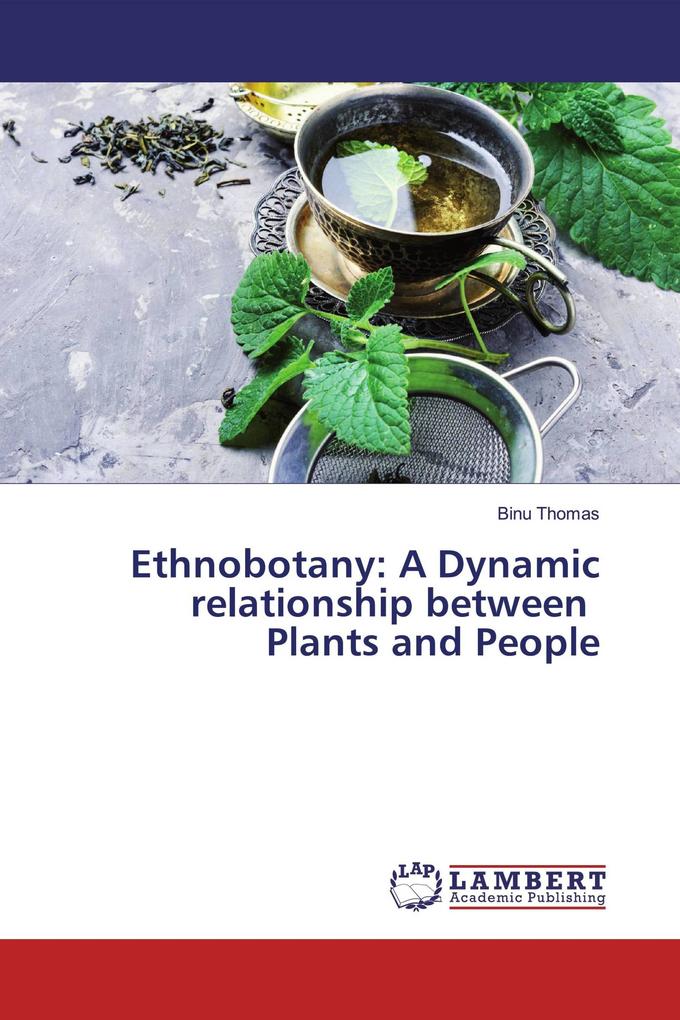 Ethnobotany: A Dynamic relationship between Plants and People