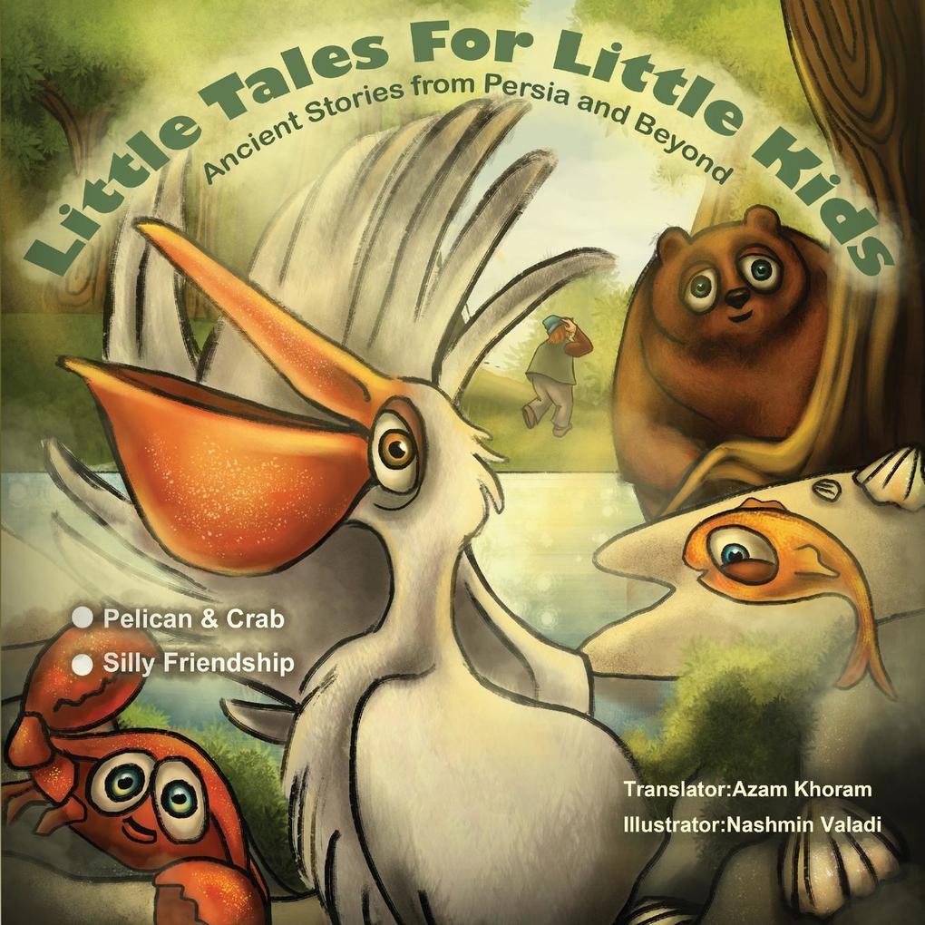 The Pelican & the Crab and Silly Friendship: Little Tales for Little Kids: Ancient Stories from Persia and Beyond.