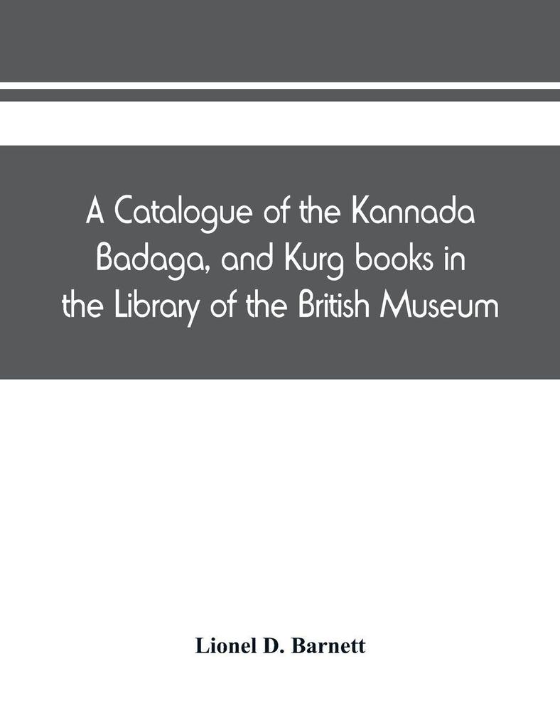 A catalogue of the Kannada Badaga and Kurg books in the Library of the British Museum