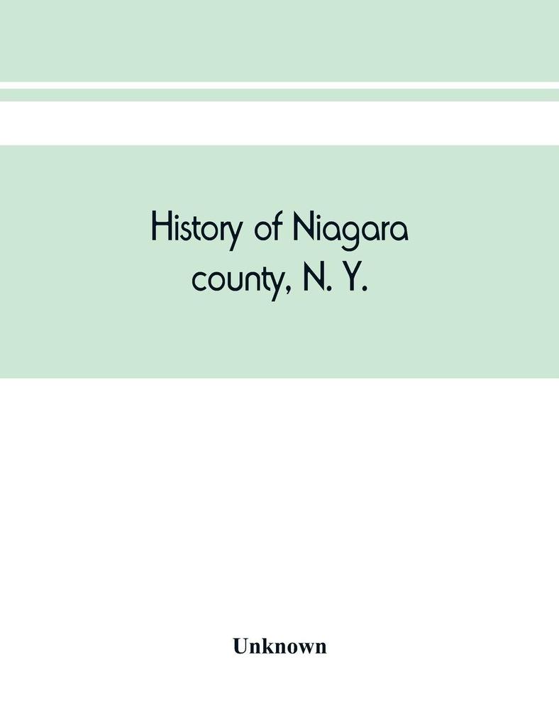 History of Niagara county N. Y. with illustrations descriptive of its scenery private residences public buildings fine blocks and important manufactories and portraits of old pioneers and prominent residents