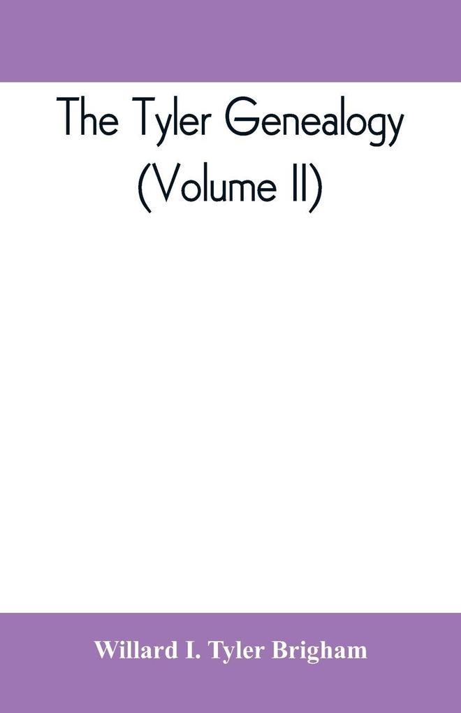 The Tyler genealogy; the descendants of Job Tyler of Andover Massachusetts 1619-1700 (Volume II)