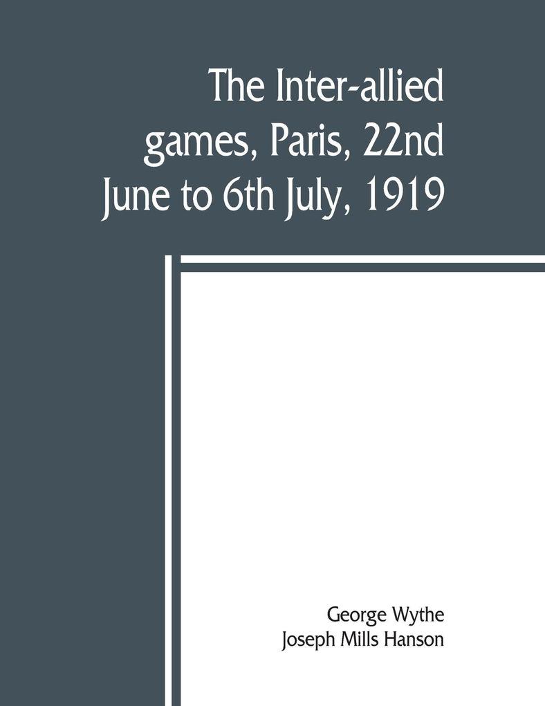 The inter-allied games Paris 22nd June to 6th July 1919