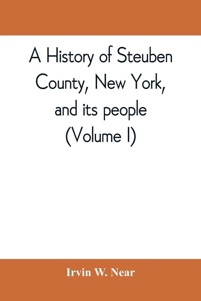 A history of Steuben County New York and its people (Volume I)