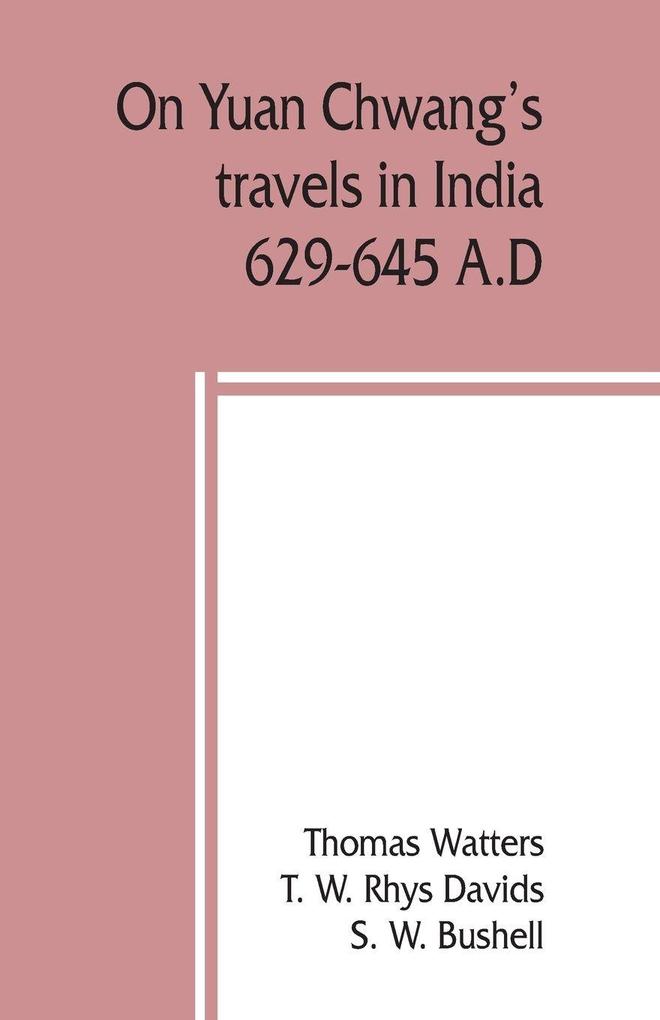On Yuan Chwang's travels in India 629-645 A.D.
