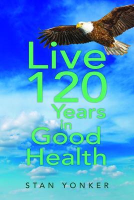 Live 120 Years in Good Health