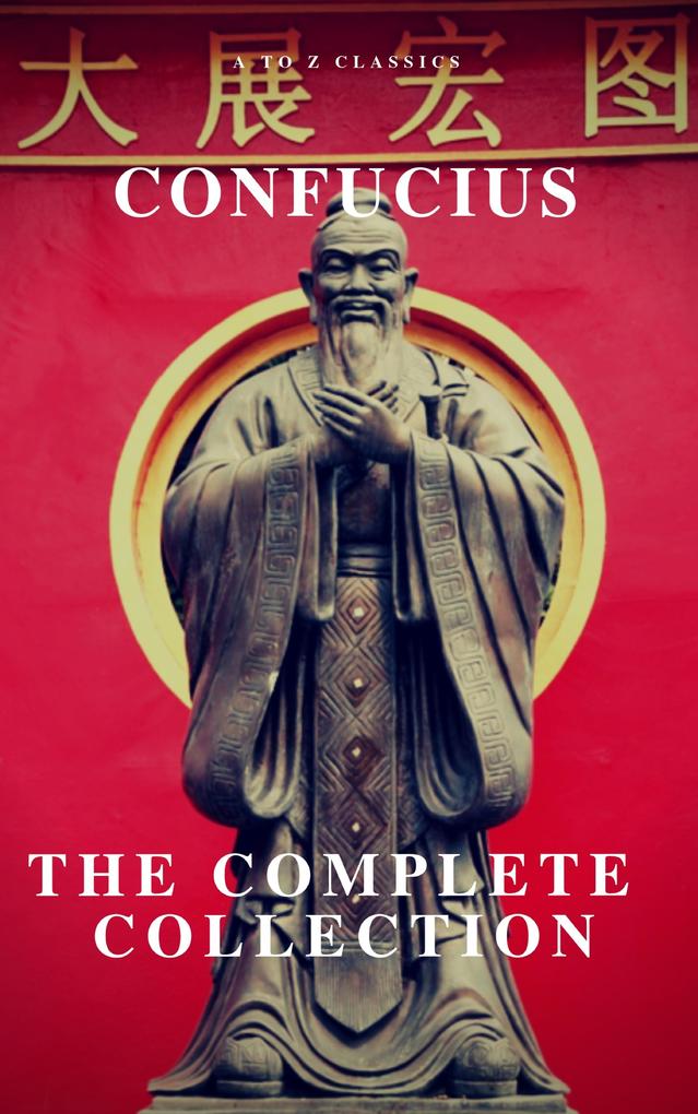 The Complete Confucius: The Analects The Doctrine Of The Mean and The Great Learning