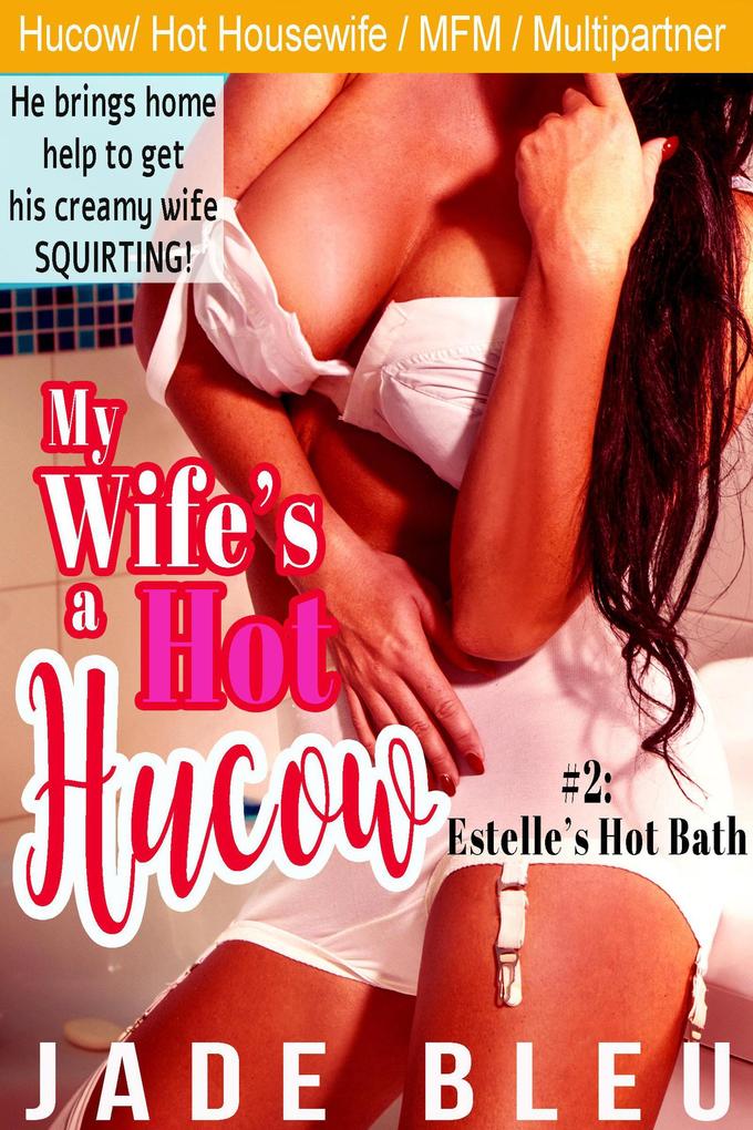 My Wife's a Hot Hucow Part 2: Estelle's Hot Bath