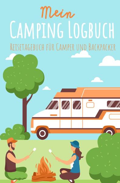 Mein Camping Logbuch Reisetagebuch für Camper und Backpacker Urlaub mit dem Wohnmobil Wohnwagen Reis