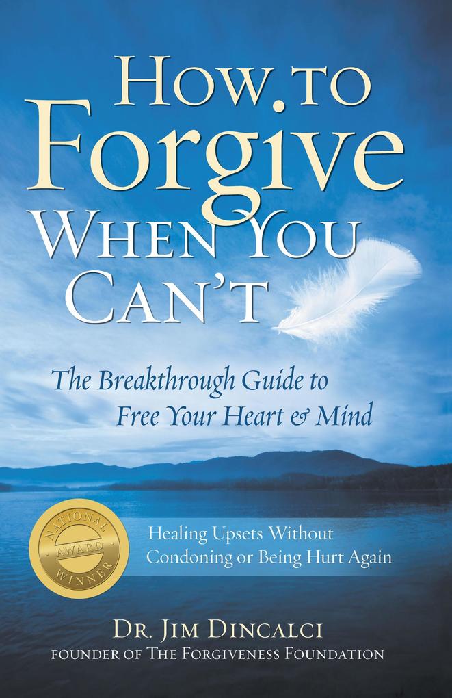 How to Forgive When You Can‘t: The Breakthrough Guide to Free Your Heart & Mind - 4th Edition