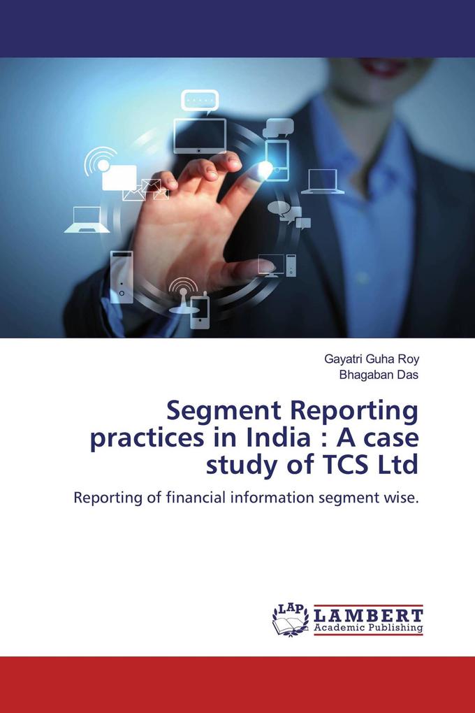 Segment Reporting practices in India : A case study of TCS Ltd