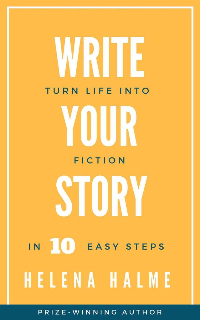 Write Your Story: Turn Your Life Into Fiction In 10 Easy Steps (Write in 10 Easy Steps #1)