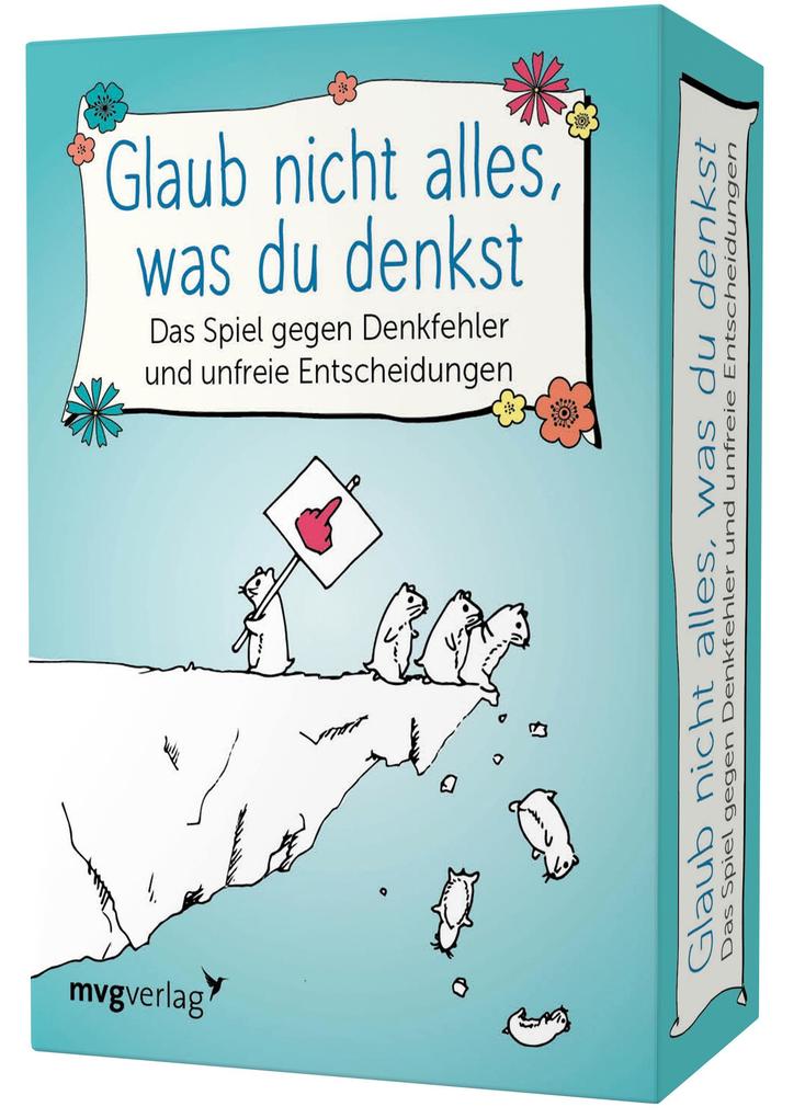Glaub nicht alles was du denkst - Das Spiel gegen Denkfehler und unfreie Entscheidungen