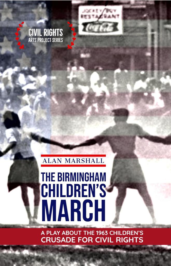 The Birmingham Children‘s March: A Play About the 1963 Children‘s Crusade for Civil Rights (Civil Rights Arts Project #1)