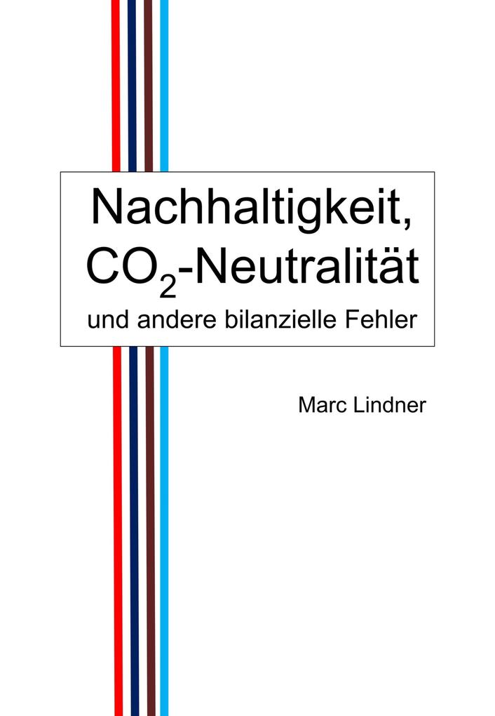 Nachhaltigkeit CO2-Neutralität und andere bilanzielle Fehler - Marc Lindner