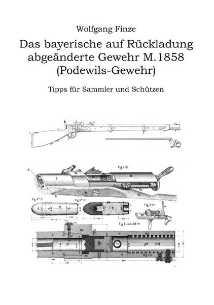 Das bayerische auf Rückladung abgeänderte Gewehr M.1858 (Podewils-Gewehr)
