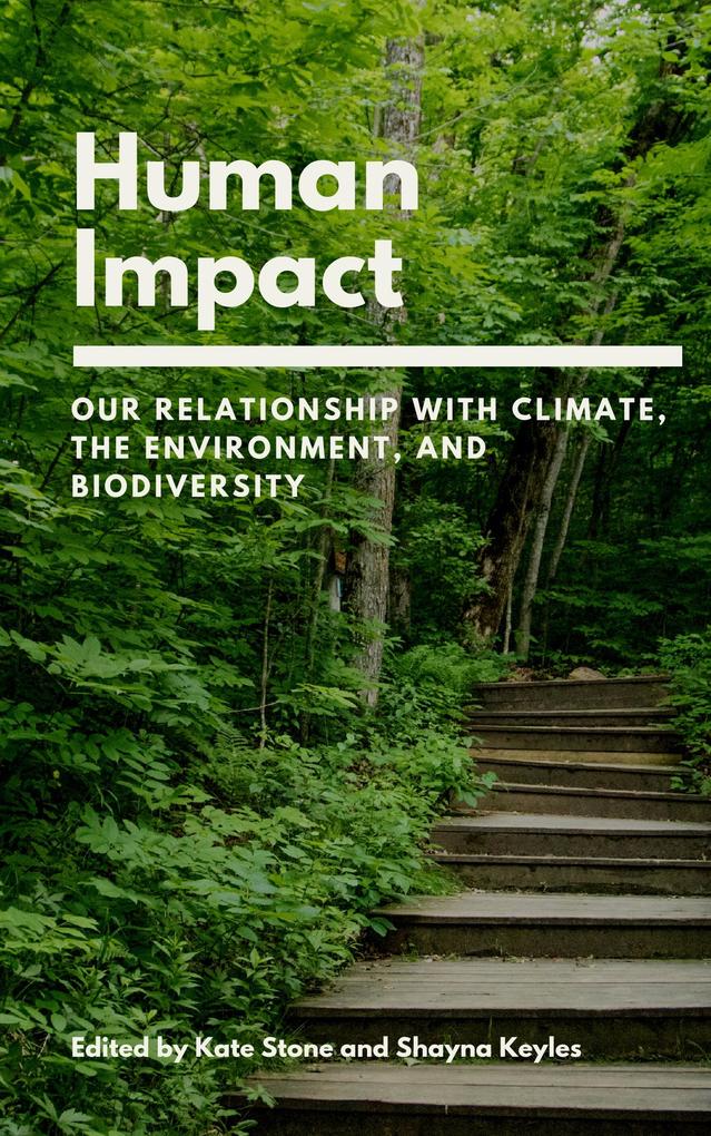 Human Impact: Our Relationship with Climate the Environment and Biodiversity