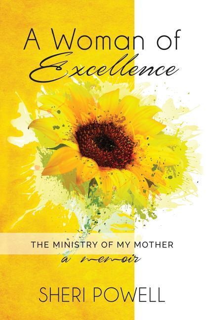 A Woman of Excellence: The Ministry of My Mother A Memoir
