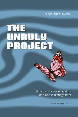 The Unruly Project: Seven Coherent Essays about the Project and its Management