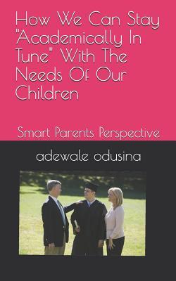 How We Can Stay Academically In Tune With The Needs Of Our Children: Smart Parents Perspective