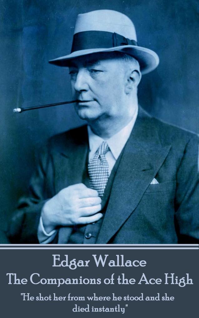 Edgar Wallace - The Companions of the Ace High: He shot her from where he stood and she died instantly