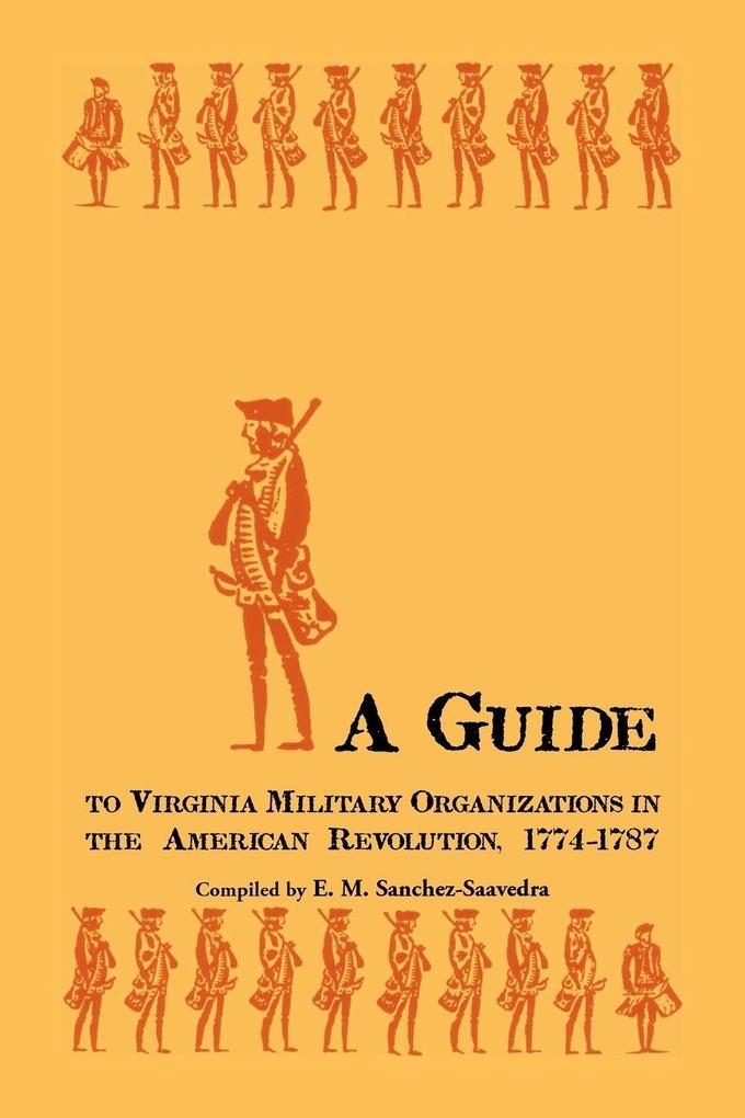 A Guide to Virginia Military Organizations in the American Revolution 1774-1787