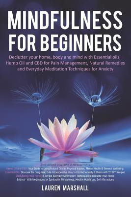 Mindfulness for Beginners: Declutter your home body and mind with Essential oils Hemp Oil and CBD for Pain Management Natural Remedies and Eve