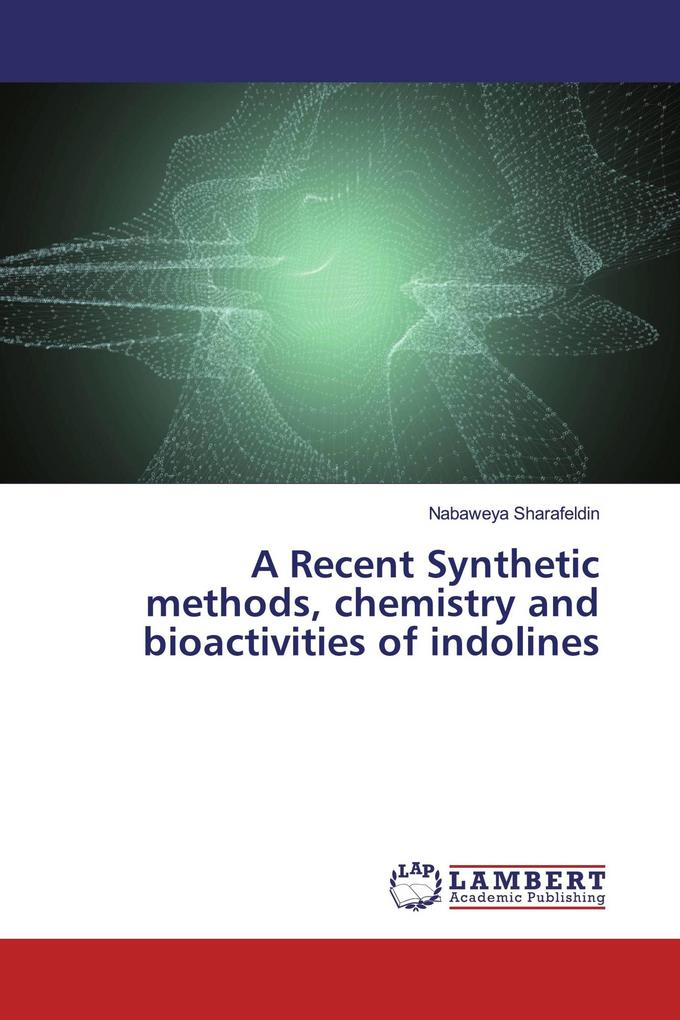 A Recent Synthetic methods chemistry and bioactivities of indolines