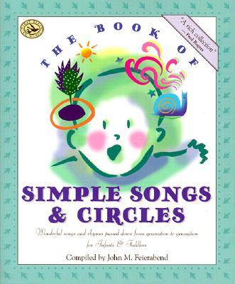 The Book of Simple Songs & Circles: Wonderful Songs and Rhymes Passed Down from Generation to Generation for Infants & Toddlers