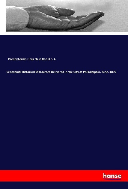 Centennial Historical Discourses Delivered in the City of Philadelphia June 1876