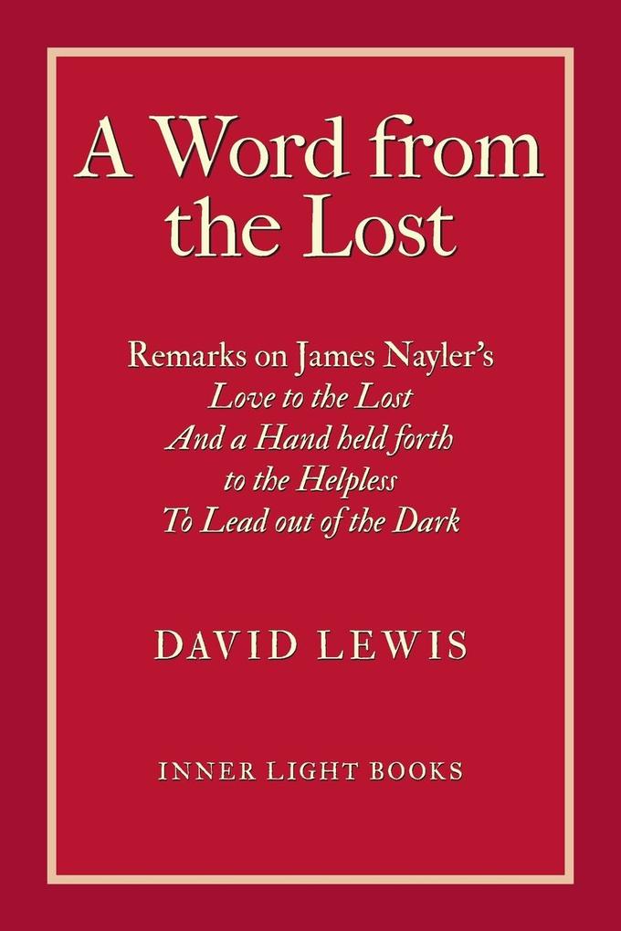 A Word from the Lost: Remarks on James Nayler‘s Love to the lost And a Hand held forth to the Helpless to Lead out of the Dark