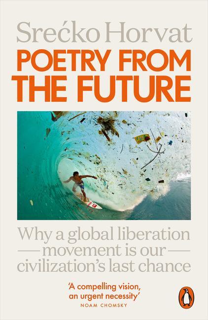 Poetry from the Future: Why a Global Liberation Movement Is Our Civilisation‘s Last Chance