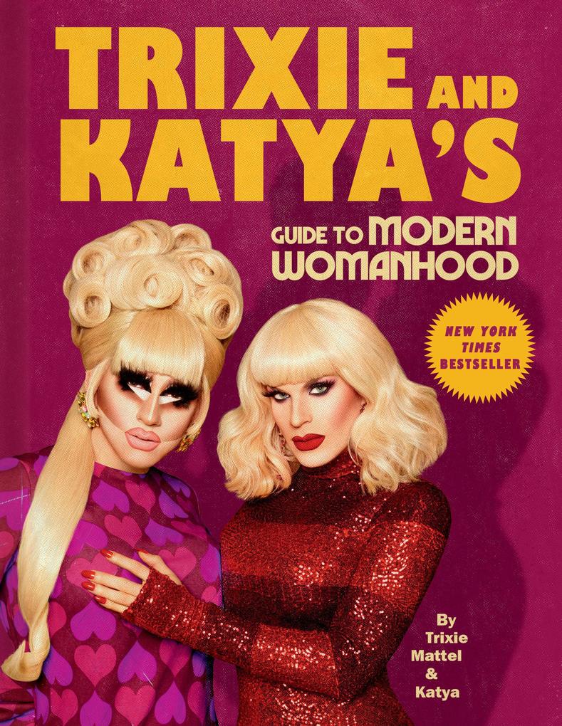 Trixie and Katya‘s Guide to Modern Womanhood