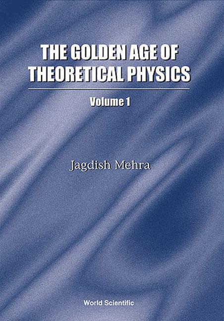 Golden Age of Theoretical Physics the (Boxed Set of 2 Volumes) - Jagdish Mehra