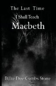 The Last Time I Shall Teach Macbeth