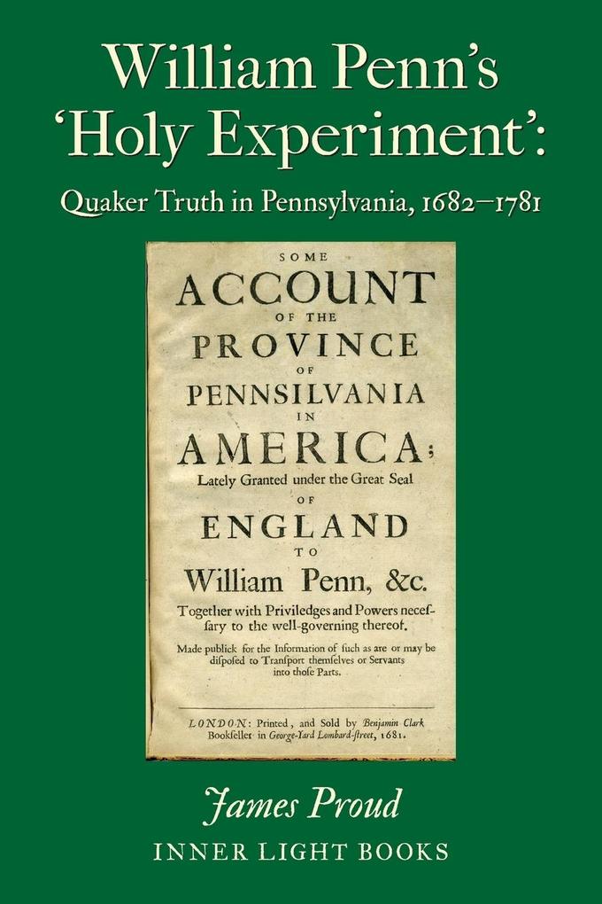 William Penn‘s ‘Holy Experiment‘: Quaker Truth in Pennsylvania 1682-1781