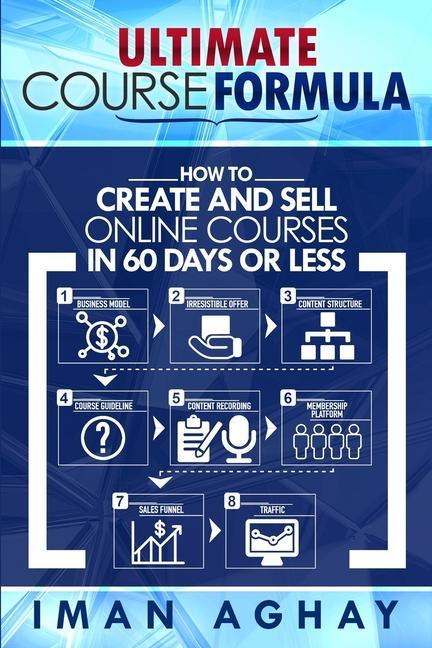 Ultimate Course Formula: How to Create and Sell Online Courses in 60 Days or Less