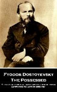 Fyodor Dostoyevsky - The Possessed: Love in action is a harsh and dreadful thing compared to love in dreams