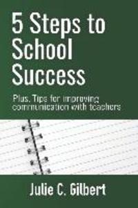 5 Steps to School Success: Plus Tips for Improving Communication with Teachers