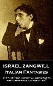 Israel Zangwill - Italian Fantasies: ‘The past is for inspiration not imitation for continuation not repetition‘‘