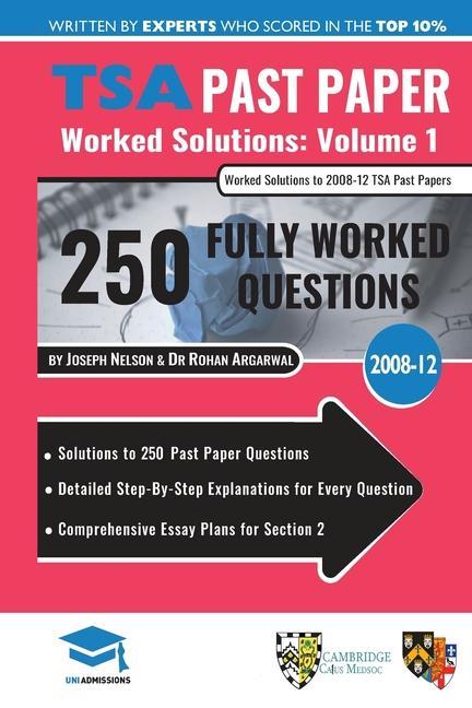 TSA Past Paper Worked Solutions Volume One: 2008 -12 Detailed Step-By-Step Explanations for over 250 Questions Comprehensive Section 2 Essay Plans