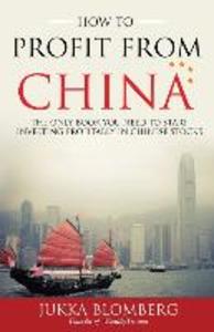 How to Profit from China: The only book you need to start investing profitably in Chinese stocks