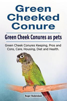 Green Cheeked Conure. Green Cheek Conures as pets. Green Cheek Conures Keeping Pros and Cons Care Housing Diet and Health.