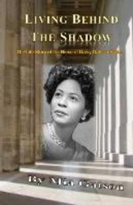 Living Behind the Shadow: The Life Story of the Niece of Daisy Gatson-Bates