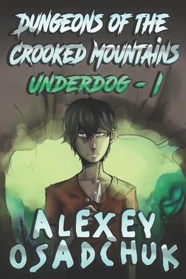 Dungeons of the Crooked Mountains (Underdog Book 1): LitRPG Series