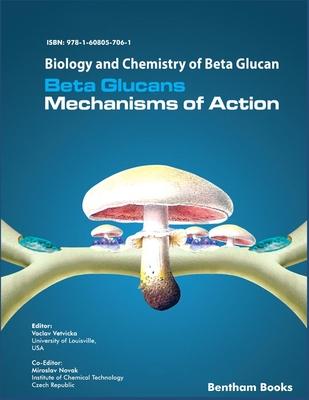 Biology and Chemistry of Beta Glucan: Beta Glucans - Mechanisms of Action - Volume 1