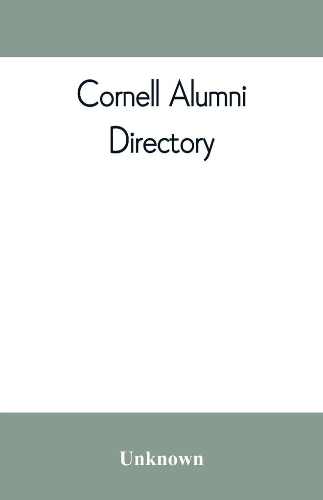 Cornell alumni directory containing the foundation history and government of the University; the principal alumni organizations; a directory of the alumni
