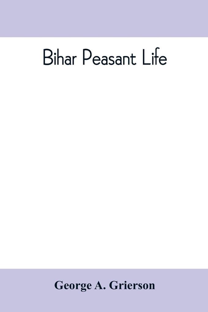 Bihar peasant life being a discursive catalogue of the surroundings of the people of that province