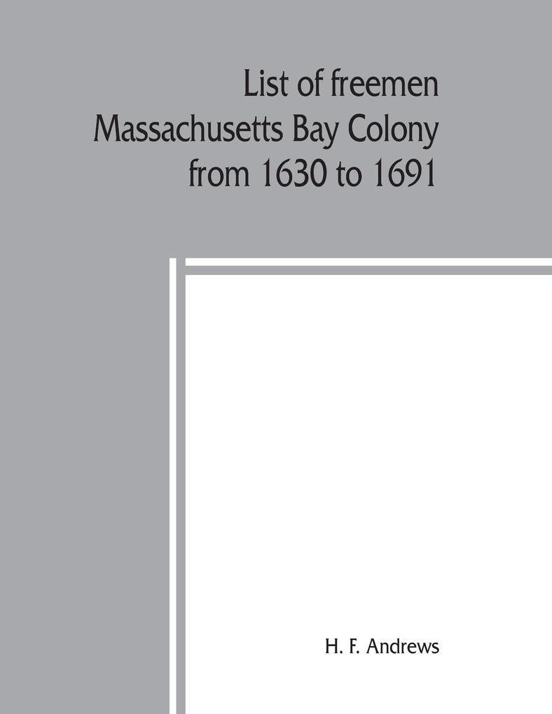 List of freemen Massachusetts Bay Colony from 1630 to 1691